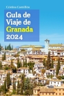 Guía de Viaje de Granada 2024: Repleto de consejos de expertos, conocimientos históricos, experiencias culturales, delicias culinarias y un itinerari Cover Image