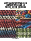 Mastering the Art of Colorful Creations with Zigzag and Torchon Ground Techniques: A Bobbin Lace Book Cover Image