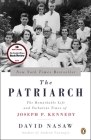 The Patriarch: The Remarkable Life and Turbulent Times of Joseph P. Kennedy By David Nasaw Cover Image