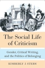 The Social Life of Criticism: Gender, Critical Writing, and the Politics of Belonging Cover Image