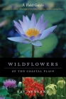Wildflowers of the Coastal Plain: A Field Guide By Ray Neyland Cover Image