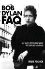 Bob Dylan FAQ: All That's Left to Know about the Song and Dance Man By Bruce Pollock Cover Image