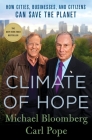 Climate of Hope: How Cities, Businesses, and Citizens Can Save the Planet By Michael Bloomberg, Carl Pope Cover Image