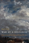 War at a Distance: Romanticism and the Making of Modern Wartime By Mary a. Favret Cover Image