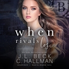 When Rivals Lose Lib/E By J. L. Beck, Cassandra Hallman, Meghan Kelly (Read by) Cover Image