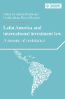 Latin America and International Investment Law: A Mosaic of Resistance By Sufyan Droubi (Editor), Cecilia Juliana Flores Elizondo (Editor) Cover Image