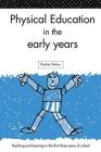 Physical Education in the Early Years: Teaching and Learning in the First Three Years of School By Pauline Wetton Cover Image