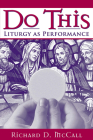 Do This: Liturgy as Performance By Richard D. McCall Cover Image