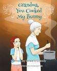 Grandma - You Cooked My Bunny By Rosie O'Gready Cover Image
