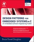 Design Patterns for Embedded Systems in C: An Embedded Software Engineering Toolkit [With Free Newnes Online Membership] By Bruce Powel Douglass Cover Image