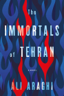 The Immortals of Tehran By Ali Araghi Cover Image