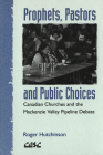 Prophets, Pastors and Public Choices: Canadian Churches and the MacKenzie Valley Pipeline Debate (Comparative Ethics #3) Cover Image