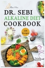 Dr. Sebi Alkaline Diet Cookbook: 220 Healthy, Tasty & Easy-Made Recipes for Detox, Cleanse, and Revitalizing Your Body. By Pamela Kendrick Cover Image