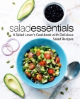 Salad Essentials: A Salad Lover's Cookbook with Delicious Salad Recipes By Booksumo Press Cover Image