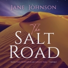 The Salt Road By Jane Johnson, Fiona Hardingham (Read by), Lameece Issaq (Read by) Cover Image