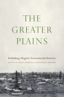 The Greater Plains: Rethinking a Region's Environmental Histories Cover Image