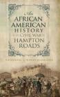An African American History of the Civil War in Hampton Roads By Cassandra L. Newby-Alexander Cover Image