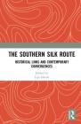 The Southern Silk Route: Historical Links and Contemporary Convergences By Lipi Ghosh (Editor) Cover Image