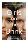 Girls on the Brink: Helping Our Daughters Thrive in an Era of Increased Anxiety, Depression, and Social Media Cover Image