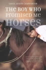 The Boy Who Promised Me Horses By David Joseph Charpentier, He'seota'e Miner (Foreword by) Cover Image