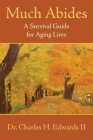 Much Abides: A Survival Guide for Aging Lives By II Edwards, Charles H. Cover Image