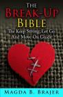 The Break-Up Bible: The Keep Strong, Let Go And Move On Guide By Magda B. Brajer Cover Image
