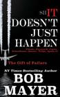 Shit Doesn't Just Happen: Titanic, Kegworth, Custer, Schoolhouse, Donner, Tulips, Apollo 13: The Gift of Failure By Bob Mayer Cover Image