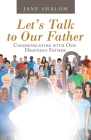 Let's Talk to Our Father: Communicating with Our Heavenly Father Cover Image