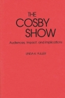 The Cosby Show: Audiences, Impact, and Implications (Bibliographies and Indexes in Sociology #32) By Linda K. Fuller Cover Image