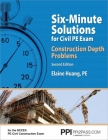 PPI Six-Minute Solutions for Civil PE Exam: Construction Depth Problems, 2nd Edition – Contains Over 100 Practice Problems for the NCEES PE Civil Construction Exam Cover Image
