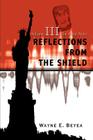 Reflections From The Shield: Volume III The Final Years By Wayne E. Beyea Cover Image