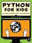 Python for Kids: A Playful Introduction To Programming By Jason R. Briggs Cover Image