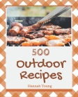 500 Outdoor Recipes: Let's Get Started with The Best Outdoor Cookbook! By Hannah Young Cover Image