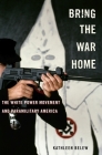 Bring the War Home: The White Power Movement and Paramilitary America Cover Image