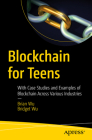 Blockchain for Teens: With Case Studies and Examples of Blockchain Across Various Industries Cover Image