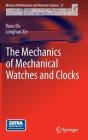 The Mechanics of Mechanical Watches and Clocks (History of Mechanism and Machine Science #21) By Ruxu Du, Longhan Xie Cover Image