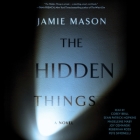 The Hidden Things By Jamie Mason, Corey Brill (Read by), Sean Patrick Hopkins (Read by) Cover Image