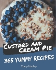 365 Yummy Custard and Cream Pie Recipes: Not Just a Yummy Custard and Cream Pie Cookbook! By Tracy Hanley Cover Image