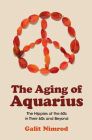 The Aging of Aquarius: The Hippies of the 60s in Their 60s and Beyond By Galit Nimrod Cover Image