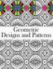 Geometric Designs and Patterns: Geometric Coloring Book for Adults, Relaxation Stress Relieving Designs, Gorgeous Geometrics Pattern, Geometric Shapes Cover Image
