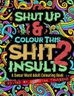 Shut Up & Colour This Shit 2: INSULTS: A Swear Word Adult Colouring Book By Georgina Townsend Cover Image