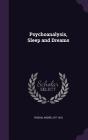 Psychoanalysis, Sleep and Dreams By Andre Tridon Cover Image