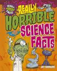 Really Horrible Science Facts (Really Horrible Facts) By Jay Hawkins Cover Image