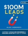$100M Leads: Comment amener des inconnus à vouloir acheter ce que tu vends By Alex Hormozi Cover Image