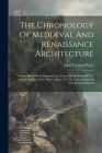The Chronology Of Mediæval And Renaissance Architecture: A Date Book Of Architectural Art, From The Building Of The Ancient Basilica Of S. Peter's, Ro Cover Image