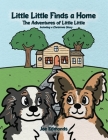 Little Little Finds a Home: The Adventures of Little Little, Including a Christmas Story By Joe Edmonds Cover Image