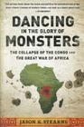 Dancing in the Glory of Monsters: The Collapse of the Congo and the Great War of Africa Cover Image