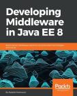 Developing Middleware in Java EE 8 By Abdalla Mahmoud Cover Image