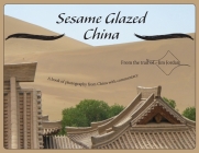 Sesame Glazed China: A book of photography from China with commentary By Jim Jordan Cover Image