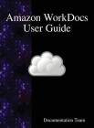 Amazon WorkDocs User Guide By Development Team Cover Image